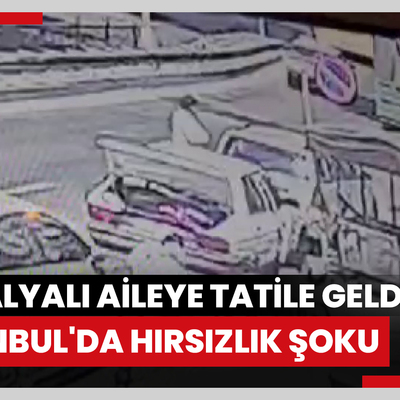 Antalyalı aileye tatile geldikleri İstanbul'da hırsızlık şoku