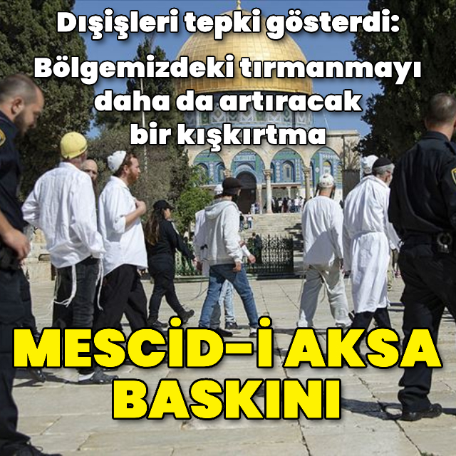 Dışişleri'nden Mescid-i Aksa baskını açıklaması