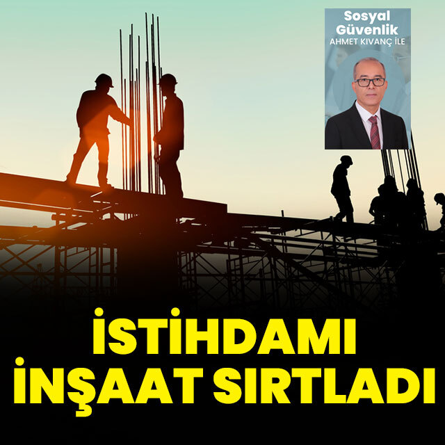 İstihdamı inşaat sırtladı