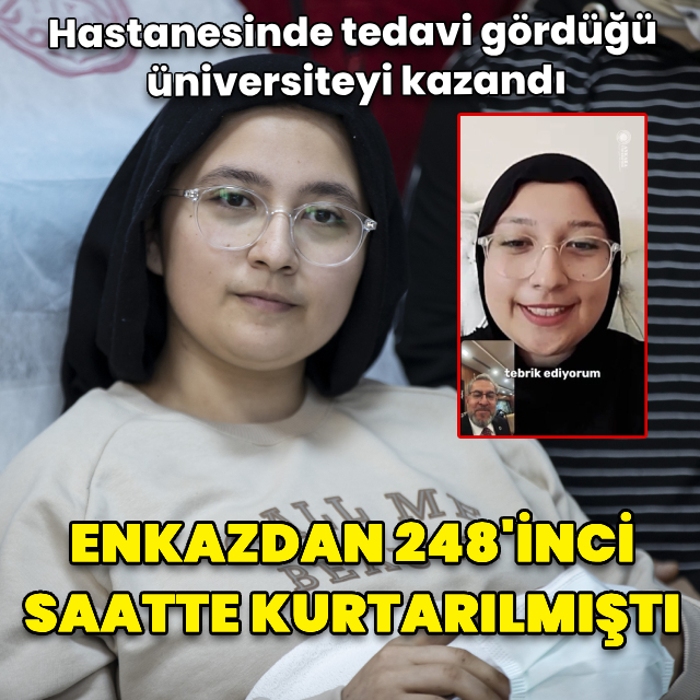 Enkazdan 248'inci saatte kurtarılmıştı! Hastanesinde tedavi gördüğü üniversiteyi kazandı