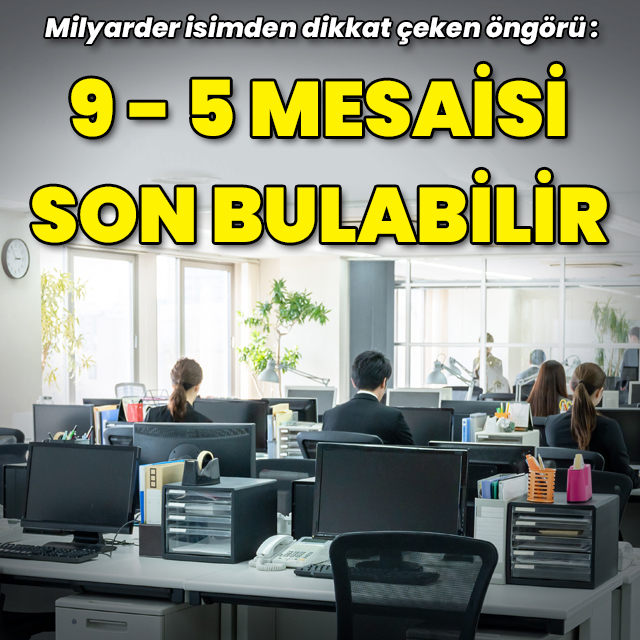 "9'dan 5'e mesai son bulabilir"