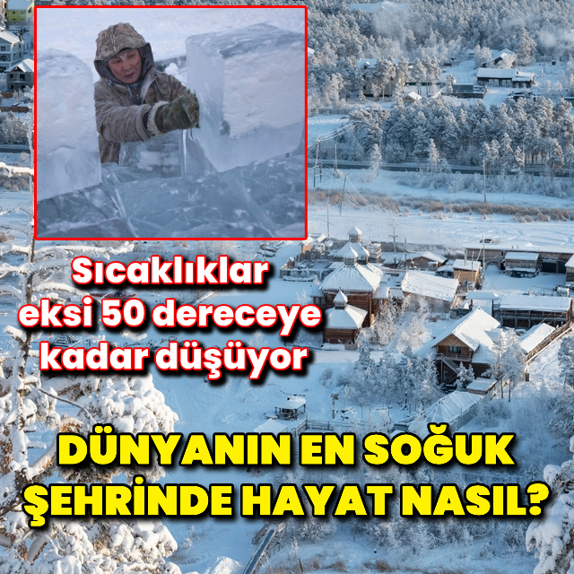 Dünyanın en soğuk şehrinde hayat nasıl?