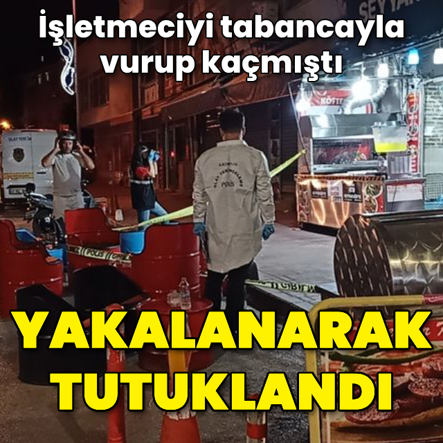 İşletmeciyi tabancayla vurup kaçmıştı