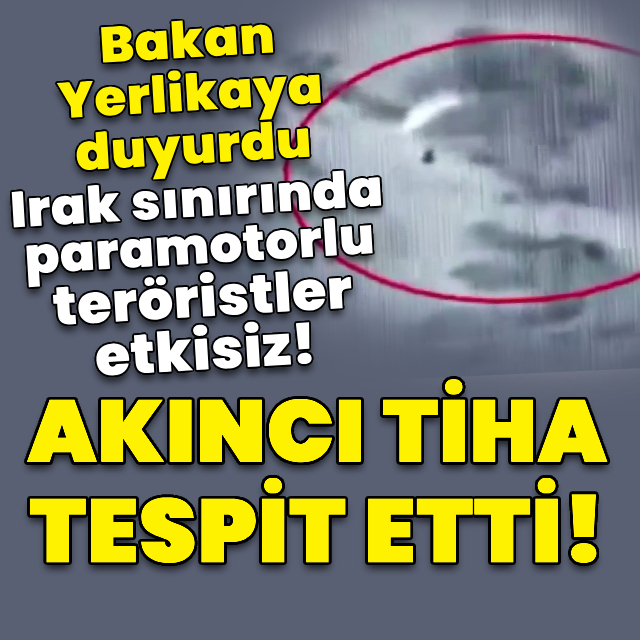 Bakan Yerlikaya duyurdu! Paramotorlu teröristler etkisiz