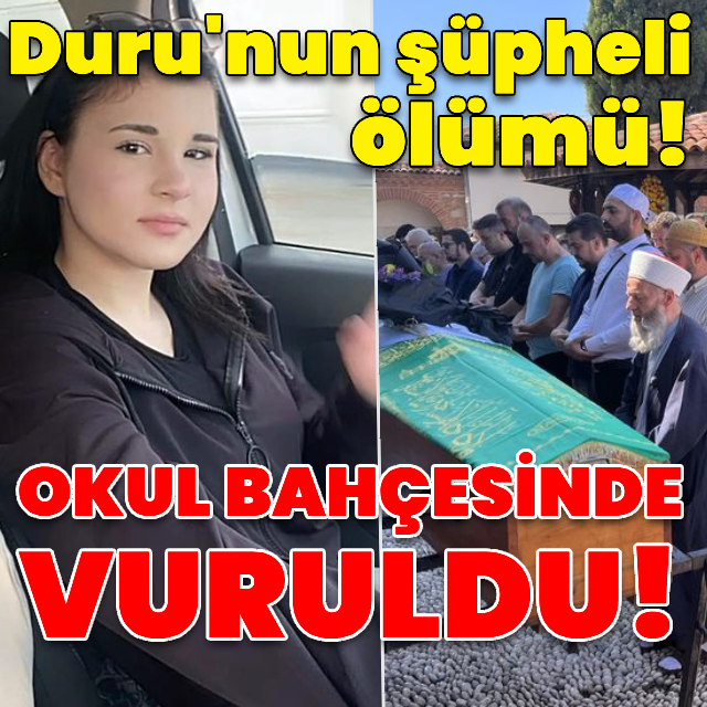 Duru'nun şüpheli ölümü! Okul bahçesinde vuruldu