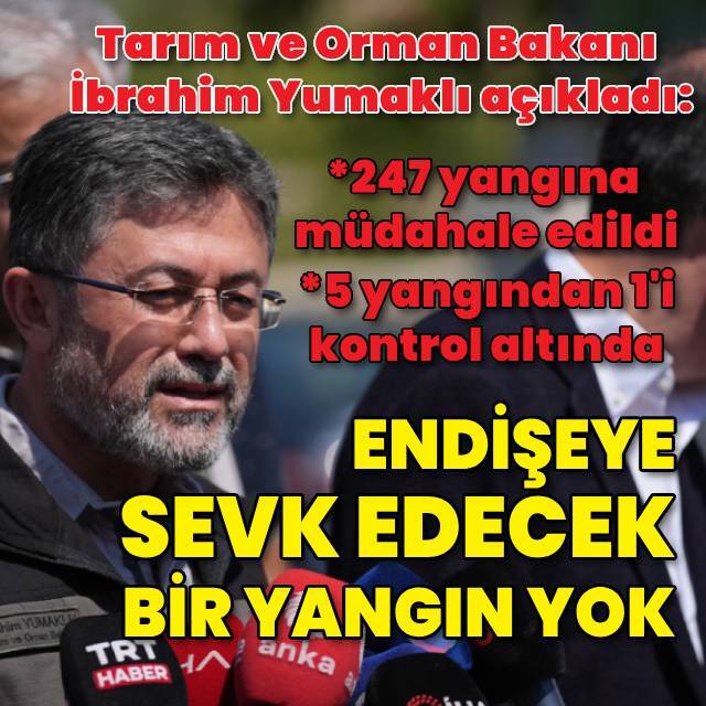 Bakan Yumaklı: Endişeye sevk edecek herhangi bir yangınımız yok