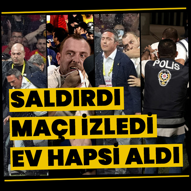 Saldırdı, maçı izledi, ev hapsi aldı!