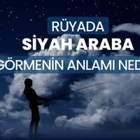 Rüyada Siyah Araba Görmek Ne Anlama Gelir?