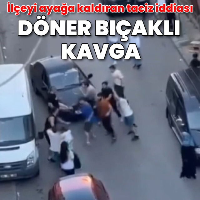 Gaziosmanpaşa'yı ayağa kaldıran taciz iddiası: Döner bıçaklı kavga
