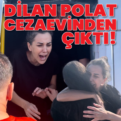  Dilan Polat cezaevinden çıktı