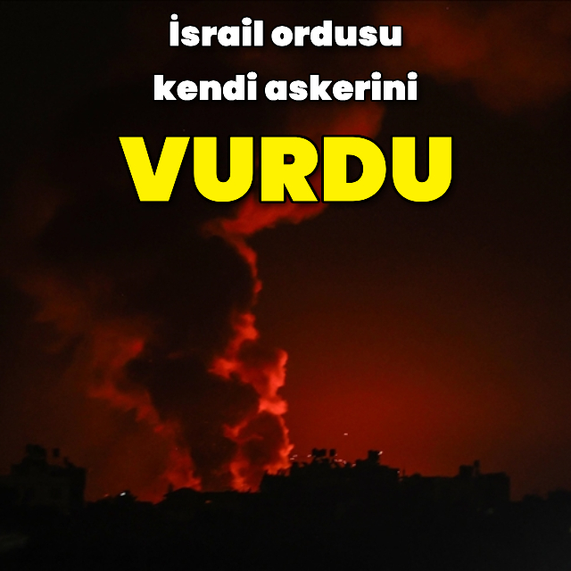 İsrail kendi askerini vurdu