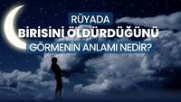 Rüyada birisini öldürmek ne anlama gelir?