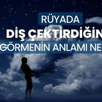 Rüyada diş çektirmek ne anlama gelir?