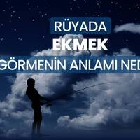 Rüyada ekmek görmek ne anlama gelir?