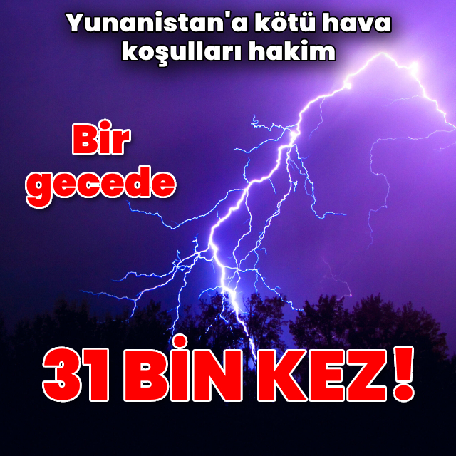 Yunanistan'da bir gecede 31 bin kez şimşek çaktı