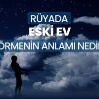 Rüyada eski ev görmek ne anlama gelir?