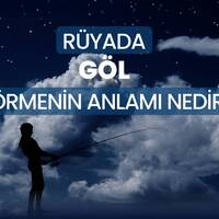 Rüyada göl görmek ne anlama gelir?