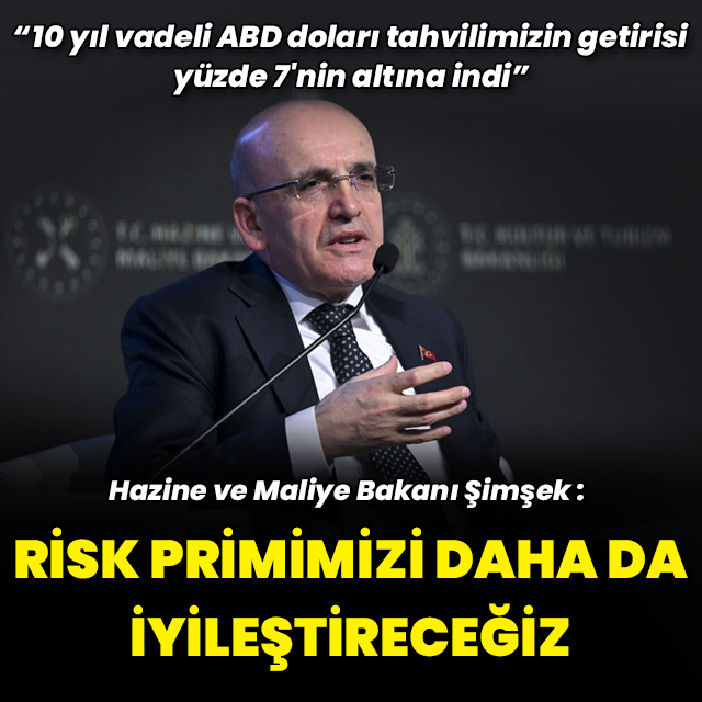 Bakan Şimşek: Risk primimizi daha da iyileştireceğiz