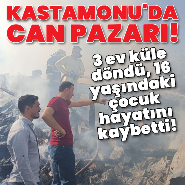 3 ev küle döndü, 16 yaşındaki çocuk öldü!