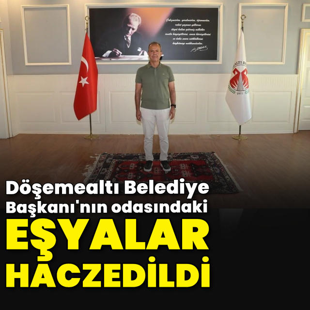 Döşemealtı Belediye Başkanı'nın odasındaki eşyalar haczedildi
