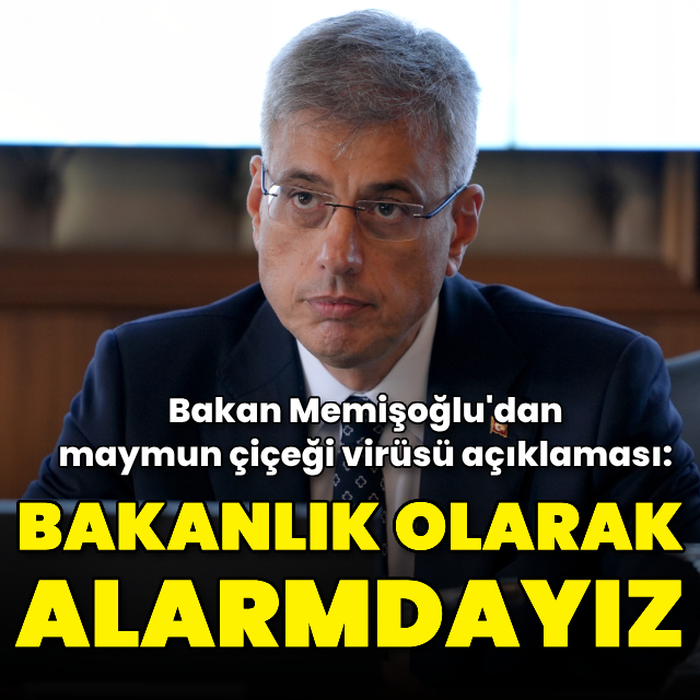 Bakan Memişoğlu'dan maymun çiçeği virüsü açıklaması