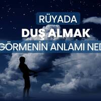 Rüyada duş almak ne anlama gelir?