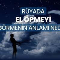 Rüyada el öpmek ne anlama gelir?