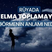 Rüyada elma toplamak ne anlama gelir?