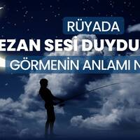 Rüyada ezan sesi duymak ne anlama gelir?