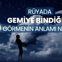 Rüyada gemiye binmek ne anlama gelir?