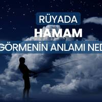 Rüyada hamam görmek ne anlama gelir?