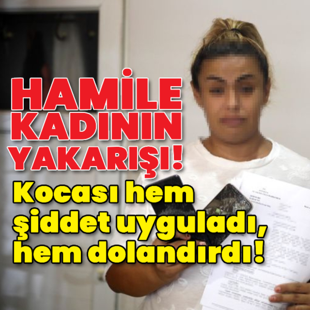 Kocası hem şiddet uyguladı, hem dolandırdı!