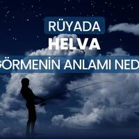 Rüyada helva görmek ne anlama gelir?