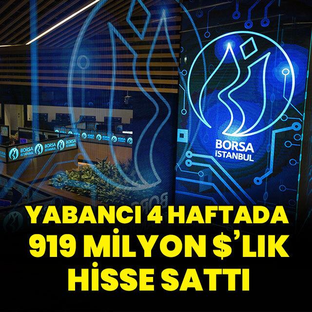 Yabancıdan 4 haftada 919 milyon dolarlık satış