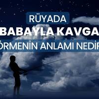Rüyada babayla kavga etmek ne anlama gelir?