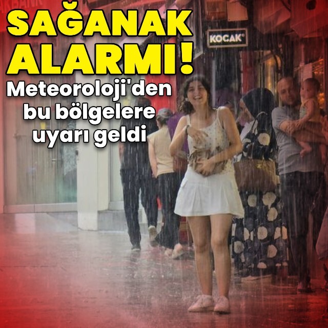 Bu bölgeler için kuvvetli sağanak uyarısı