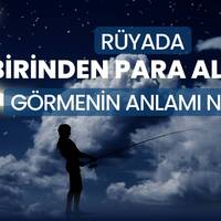 Rüyada birinden para almak ne anlama gelir?