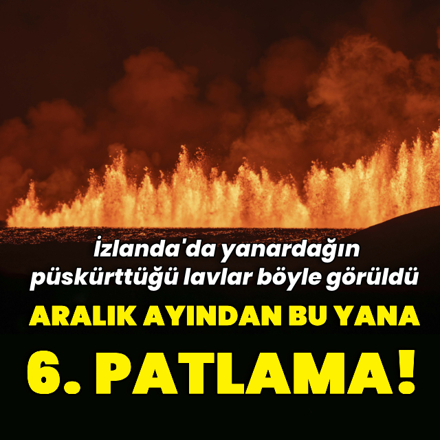 Yanardağ Aralık ayından bu yana 6. kez patladı!