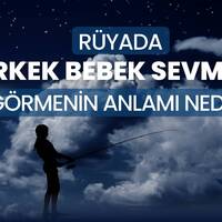 Rüyada erkek bebek sevmek ne anlama gelir?