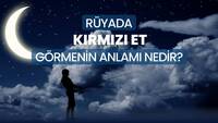 Rüyada kırmızı et görmek ne anlama gelir?