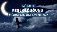 Rüyada regl olduğunu görmek ne anlama gelir?