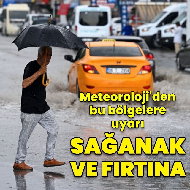 Bu bölgeler için sağanak ve fırtına uyarısı