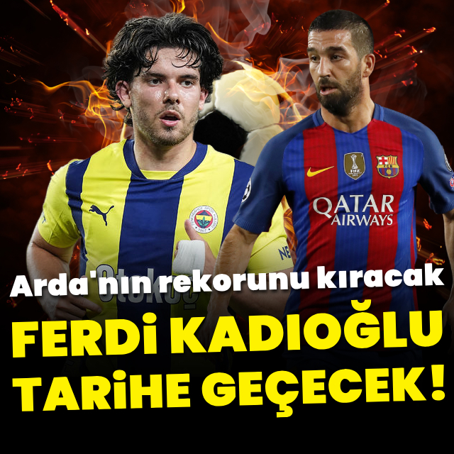 Ferdi Kadıoğlu tarihe geçecek!