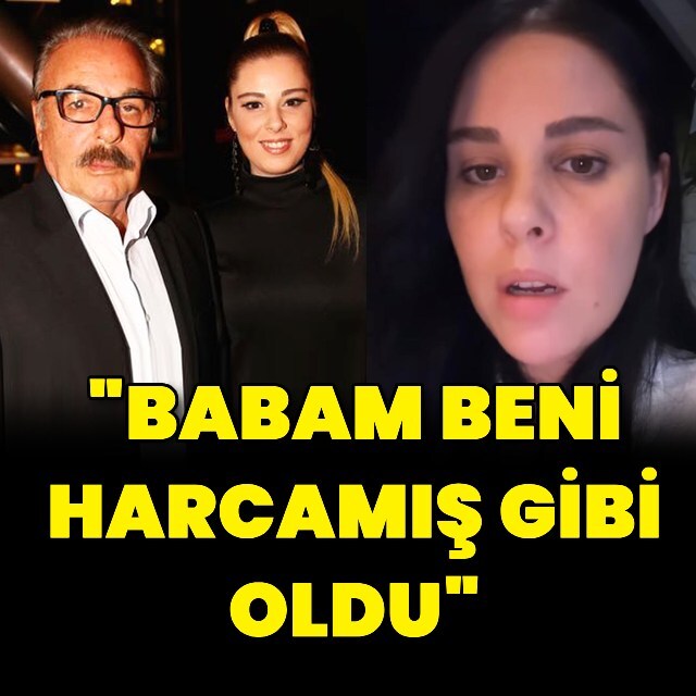 "Babam beni harcamış gibi oldu"
