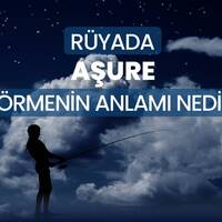 Rüyada aşure görmek ne anlama gelir?