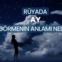 Rüyada ay görmek ne anlama gelir?