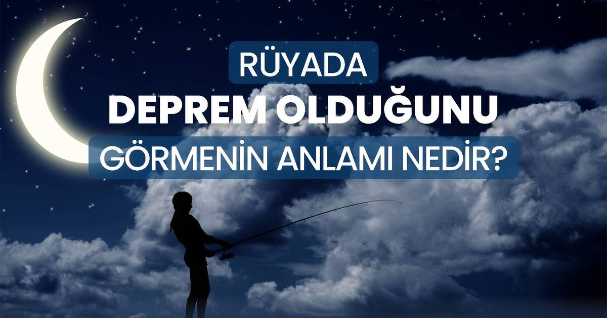 Rüyada deprem olduğunu hissetmek ne anlama gelir? Rüyada deprem olması ...