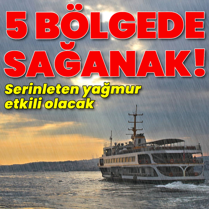 5 bölge için sağanak yağmur uyarısı