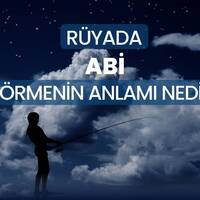 Rüyada abi görmek ne anlama gelir?