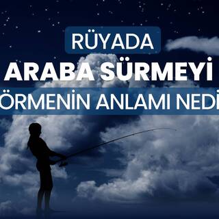 Rüyada araba sürmek ne anlama gelir?